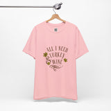 All I Need is Turkey & Wine T-Shirt – Funny Thanksgiving Tee for Food and Wine Lovers