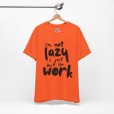 I’m Not Lazy, I Just Don’t Like Work