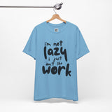 I’m Not Lazy, I Just Don’t Like Work