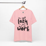 I’m Not Lazy, I Just Don’t Like Work