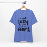 I’m Not Lazy, I Just Don’t Like Work