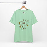 All I Need is Turkey & Wine T-Shirt – Funny Thanksgiving Tee for Food and Wine Lovers