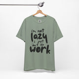 I’m Not Lazy, I Just Don’t Like Work