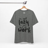 I’m Not Lazy, I Just Don’t Like Work