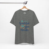 Be Grateful and Give Thanks T-Shirt