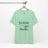 Be Grateful and Give Thanks T-Shirt