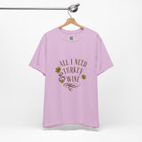 All I Need is Turkey & Wine T-Shirt – Funny Thanksgiving Tee for Food and Wine Lovers