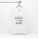 Be Grateful and Give Thanks T-Shirt